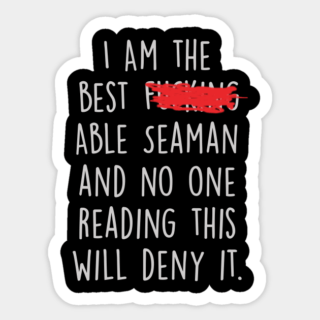 I Am The Best Able Seaman  And No One Reading This Will Deny It. Sticker by divawaddle